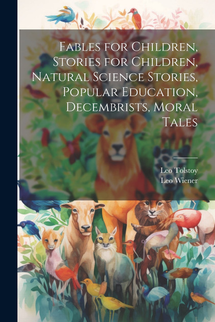 Fables for Children, Stories for Children, Natural Science Stories, Popular Education, Decembrists, Moral Tales Fables for Children, Stories for Children, Natural Science Stories, Popular Education, Decembrists, Moral Tales