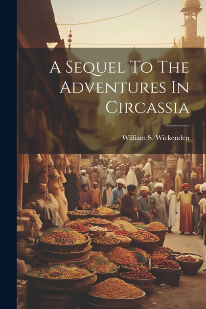 A Sequel To The Adventures In Circassia A Sequel To The Adventures In Circassia