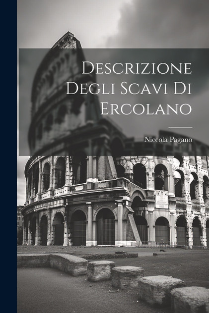 Descrizione degli Scavi di Ercolano Descrizione degli Scavi di Ercolano