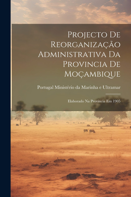 Projecto de Reorganização Administrativa da Provincia de Moçambique Projecto de Reorganização Administrativa da Provincia de Moçambique
