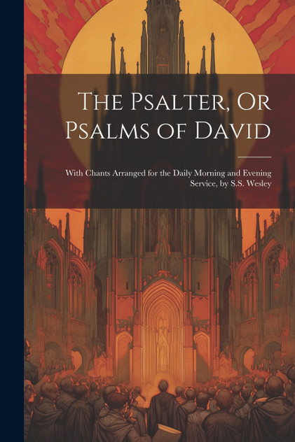 The Psalter, Or Psalms of David The Psalter, Or Psalms of David