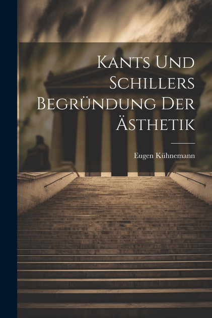 Kants Und Schillers Begründung Der Ästhetik Kants Und Schillers Begründung Der Ästhetik