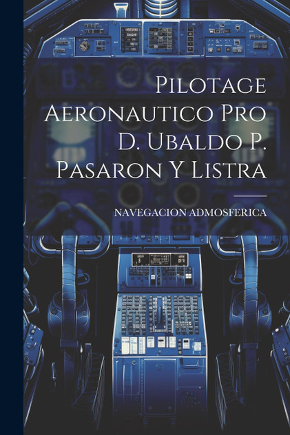 Pilotage Aeronautico Pro D. Ubaldo P. Pasaron Y Listra Pilotage Aeronautico Pro D. Ubaldo P. Pasaron Y Listra