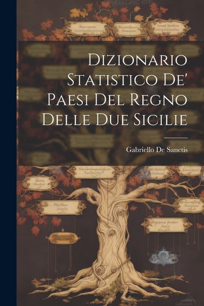 Dizionario Statistico De' Paesi Del Regno Delle Due Sicilie Dizionario Statistico De' Paesi Del Regno Delle Due Sicilie