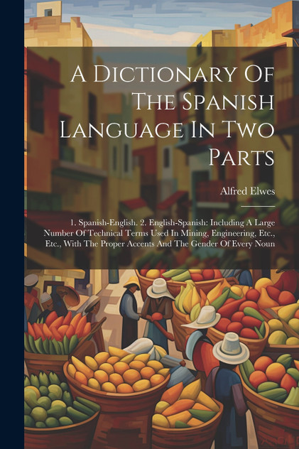 A Dictionary Of The Spanish Language In Two Parts