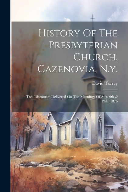 History Of The Presbyterian Church, Cazenovia, N.y. History Of The Presbyterian Church, Cazenovia, N.y.