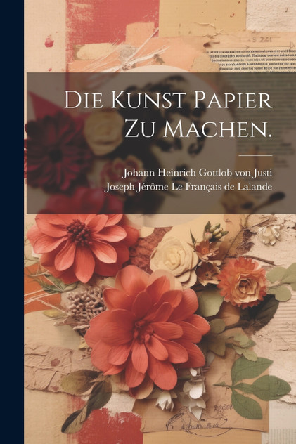 Die Kunst Papier zu Machen. Die Kunst Papier zu Machen.