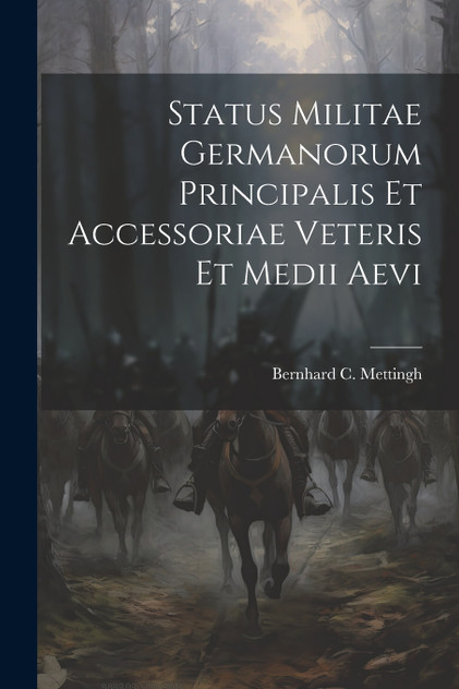Status Militae Germanorum Principalis Et Accessoriae Veteris Et Medii Aevi Status Militae Germanorum Principalis Et Accessoriae Veteris Et Medii Aevi