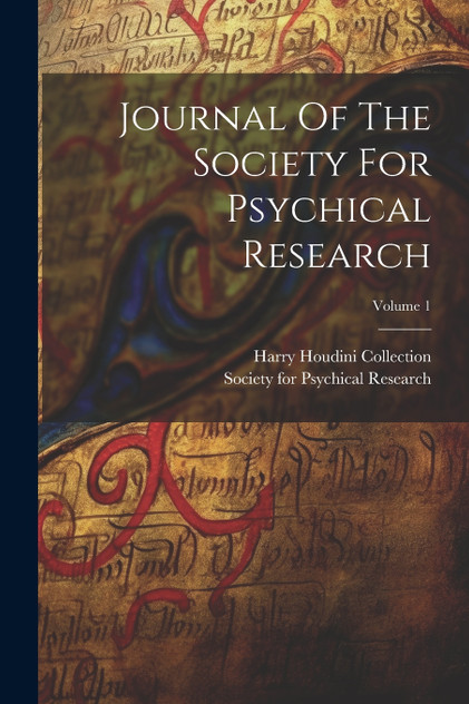 Journal Of The Society For Psychical Research; Volume 1 Journal Of The Society For Psychical Research; Volume 1