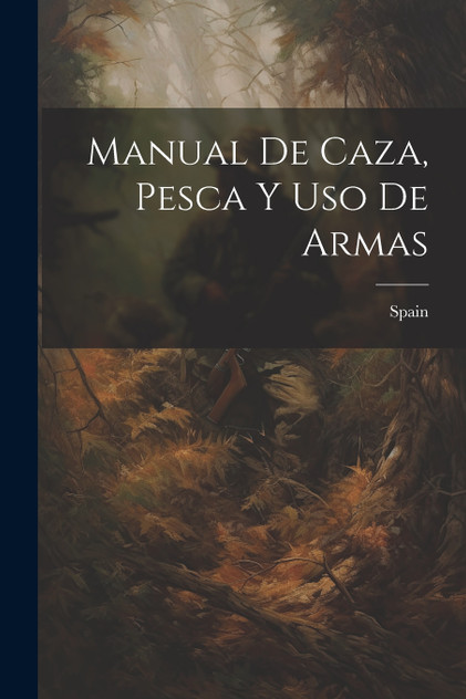 Manual De Caza, Pesca Y Uso De Armas Manual De Caza, Pesca Y Uso De Armas