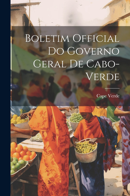 Boletim Official Do Governo Geral De Cabo-verde Boletim Official Do Governo Geral De Cabo-verde