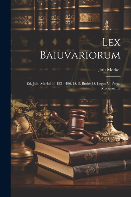 Lex Baiuvariorum Lex Baiuvariorum