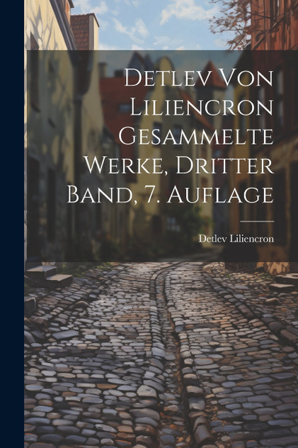 Detlev von Liliencron Gesammelte Werke, dritter Band, 7. Auflage Detlev von Liliencron Gesammelte Werke, dritter Band, 7. Auflage