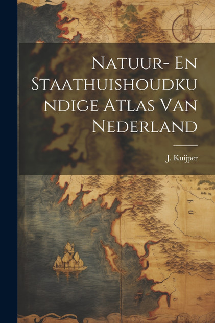 Natuur- En Staathuishoudkundige Atlas Van Nederland Natuur- En Staathuishoudkundige Atlas Van Nederland