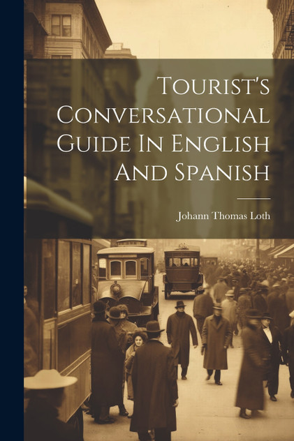 Tourist's Conversational Guide In English And Spanish Tourist's Conversational Guide In English And Spanish