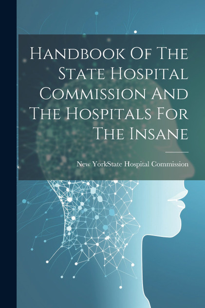 Handbook Of The State Hospital Commission And The Hospitals For The Insane