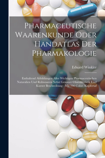 Pharmaceutische Waarenkunde Oder Handatlas Der Pharmakologie Pharmaceutische Waarenkunde Oder Handatlas Der Pharmakologie