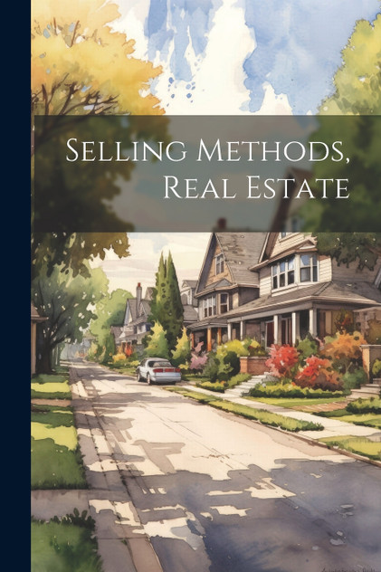 Selling Methods, Real Estate Selling Methods, Real Estate