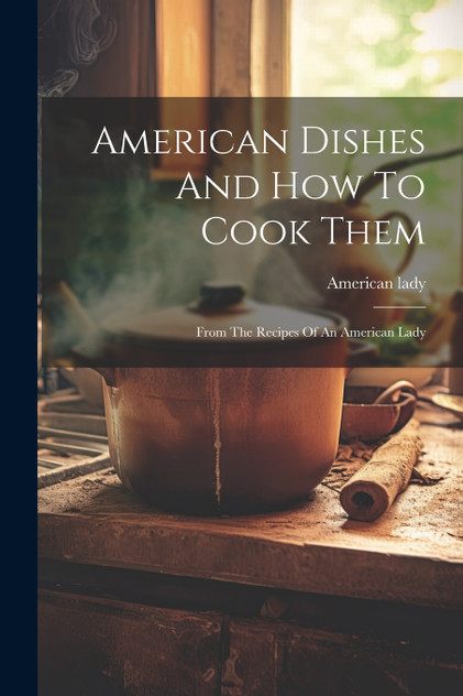 American Dishes And How To Cook Them American Dishes And How To Cook Them