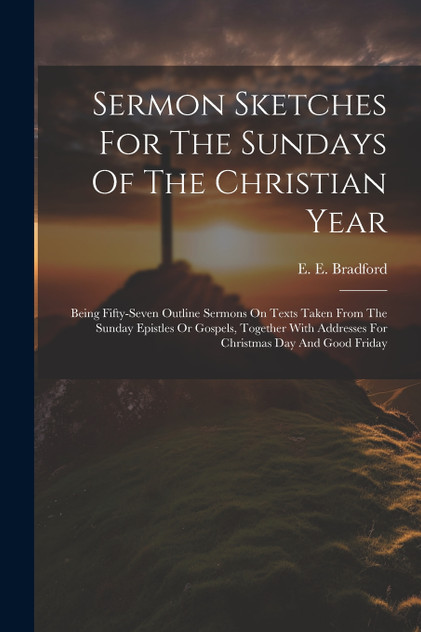 Sermon Sketches For The Sundays Of The Christian Year Sermon Sketches For The Sundays Of The Christian Year