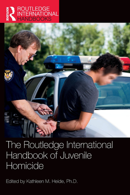 The Routledge International Handbook of Juvenile Homicide The Routledge International Handbook of Juvenile Homicide