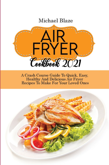Air Fryer Cookbook 2021 Air Fryer Cookbook 2021