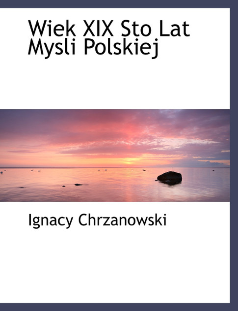 Wiek XIX Sto Lat Mysli Polskiej Wiek XIX Sto Lat Mysli Polskiej