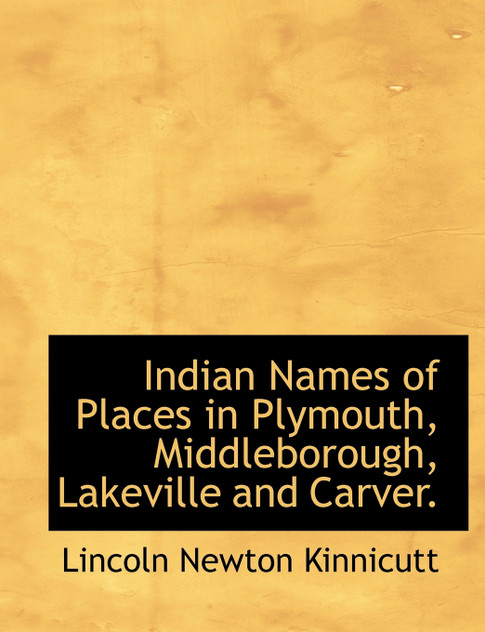 Indian Names of Places in Plymouth, Middleborough, Lakeville and Carver. Indian Names of Places in Plymouth, Middleborough, Lakeville and Carver.