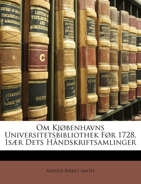 Om Kjøbenhavns Universitetsbibliothek Før 1728, Især Dets Håndskriftsamlinger