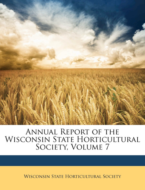 Annual Report of the Wisconsin State Horticultural Society, Volume 7