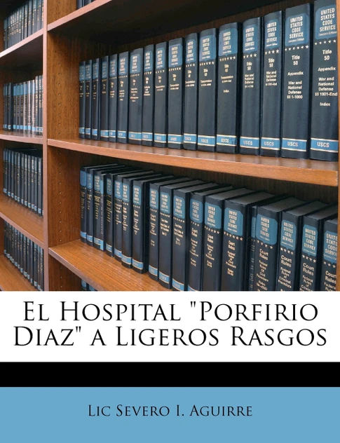El Hospital "Porfirio Diaz" a Ligeros Rasgos