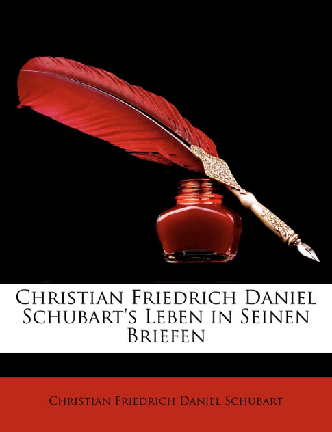 Christian Friedrich Daniel Schubart's Leben in Seinen Briefen Christian Friedrich Daniel Schubart's Leben in Seinen Briefen