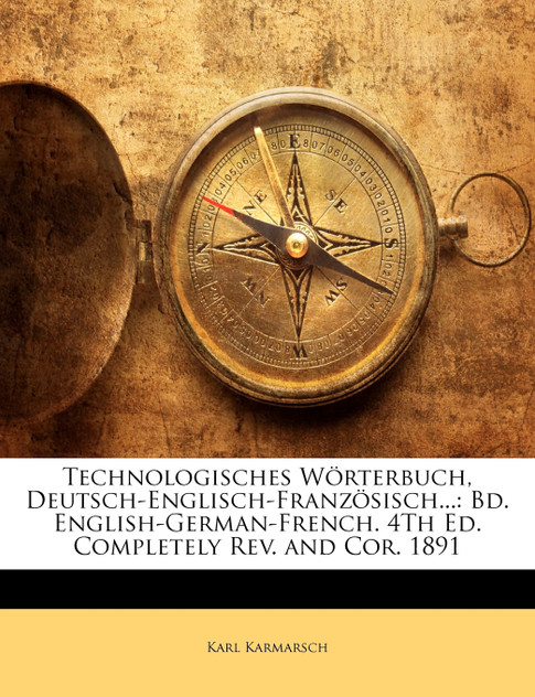 Technologisches Wörterbuch, Deutsch-Englisch-Französisch... Technologisches Wörterbuch, Deutsch-Englisch-Französisch...