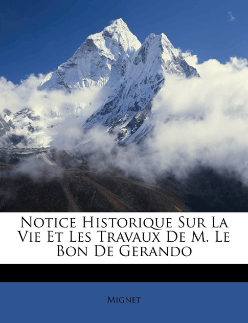 Notice Historique Sur La Vie Et Les Travaux De M. Le Bon De Gerando Notice Historique Sur La Vie Et Les Travaux De M. Le Bon De Gerando