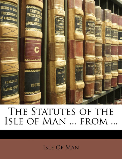 The Statutes of the Isle of Man ... from ... The Statutes of the Isle of Man ... from ...