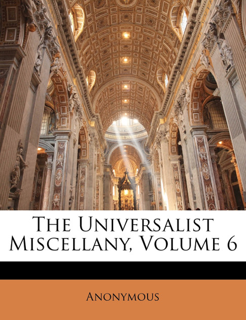 The Universalist Miscellany, Volume 6 The Universalist Miscellany, Volume 6