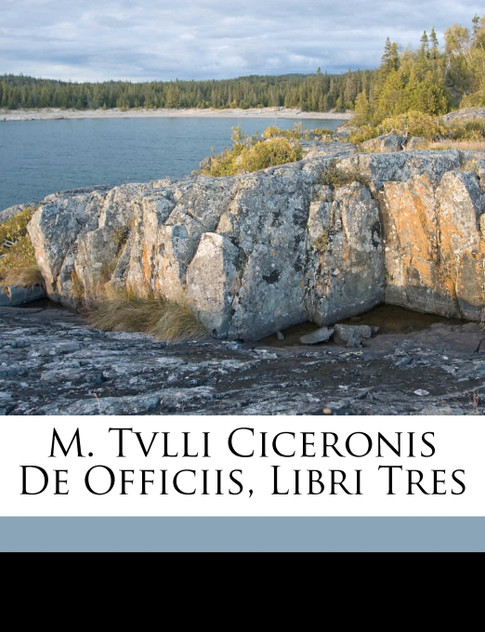 M. Tvlli Ciceronis De Officiis, Libri Tres