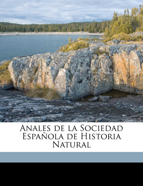 Anales de la Sociedad Española de Historia Natural Volume t. 15 Anales de la Sociedad Española de Historia Natural Volume t. 15