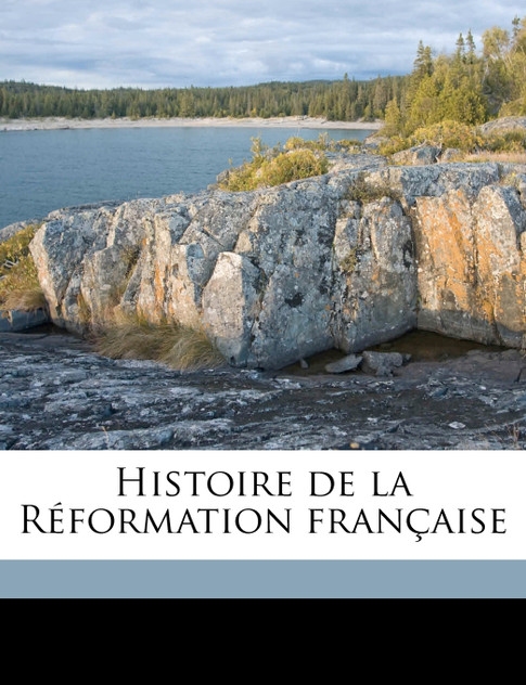 Histoire de la Réformation française Volume 6 Histoire de la Réformation française Volume 6