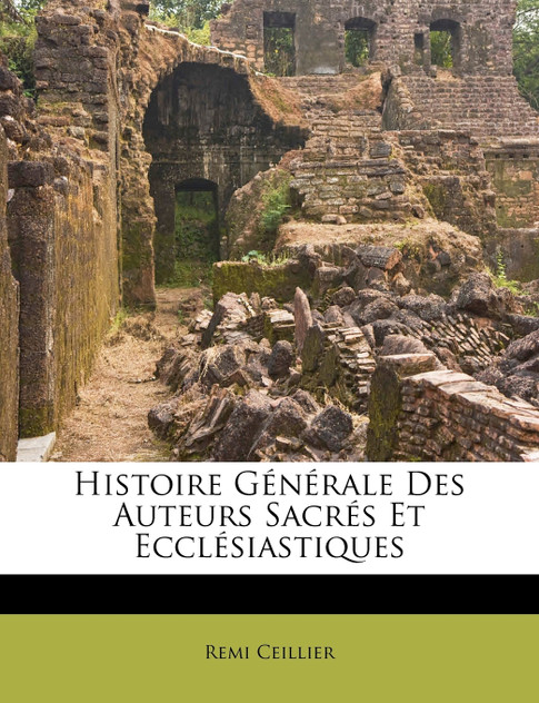 Histoire Générale Des Auteurs Sacrés Et Ecclésiastiques Histoire Générale Des Auteurs Sacrés Et Ecclésiastiques
