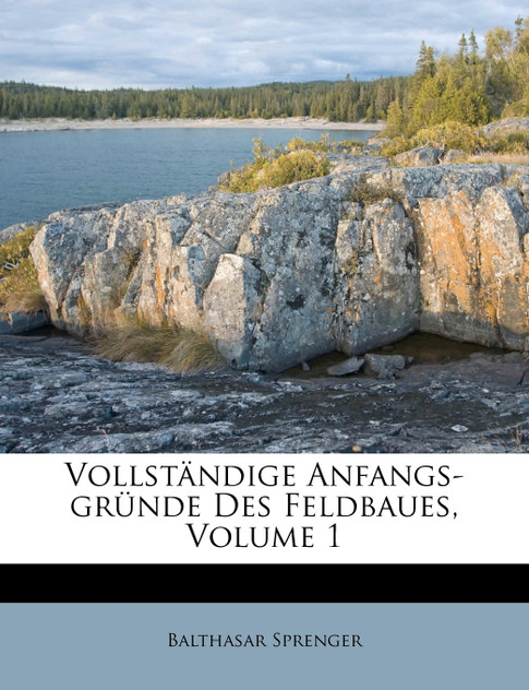 Vollständige Anfangs-gründe Des Feldbaues, Volume 1