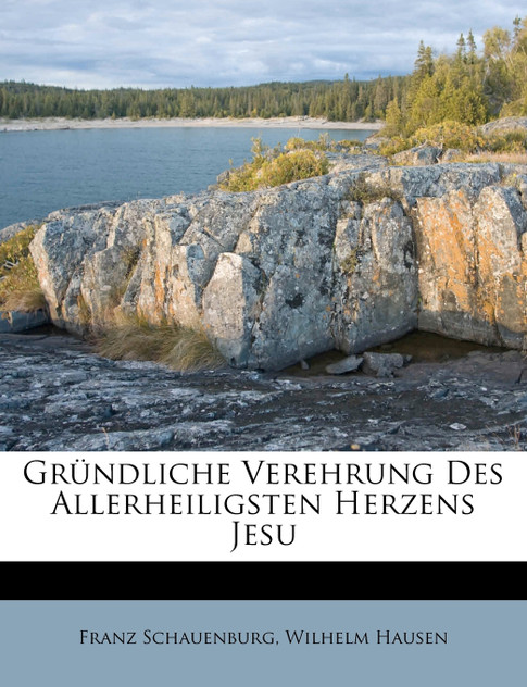 Gründliche Verehrung Des Allerheiligsten Herzens Jesu Gründliche Verehrung Des Allerheiligsten Herzens Jesu