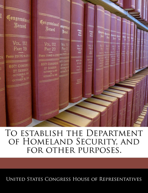 To establish the Department of Homeland Security, and for other purposes.