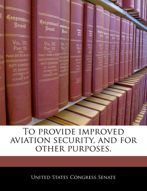 To provide improved aviation security, and for other purposes. To provide improved aviation security, and for other purposes.