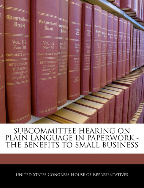 Subcommittee Hearing On Plain Language In Paperwork - The Benefits To Small Business Subcommittee Hearing On Plain Language In Paperwork - The Benefits To Small Business