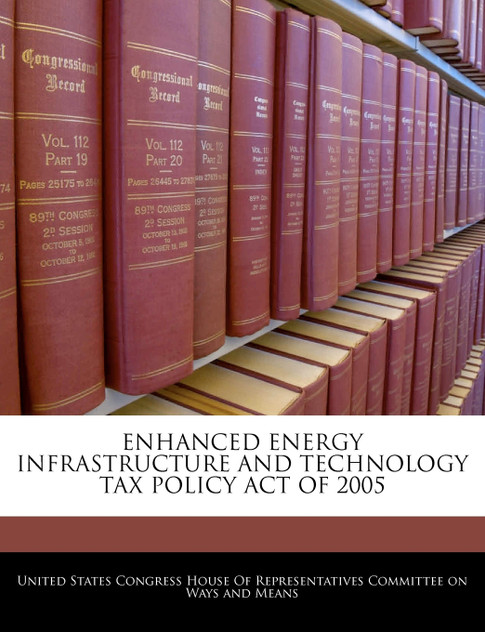 Enhanced Energy Infrastructure And Technology Tax Policy Act Of 2005 Enhanced Energy Infrastructure And Technology Tax Policy Act Of 2005