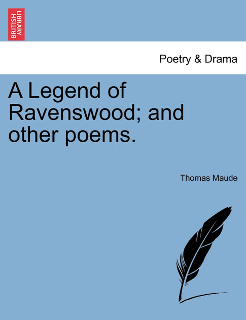 A Legend of Ravenswood; and other poems. A Legend of Ravenswood; and other poems.