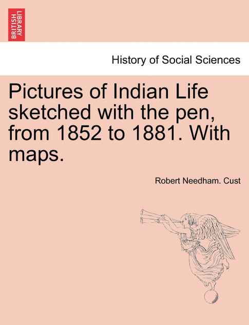 Pictures of Indian Life sketched with the pen, from 1852 to 1881. With maps.