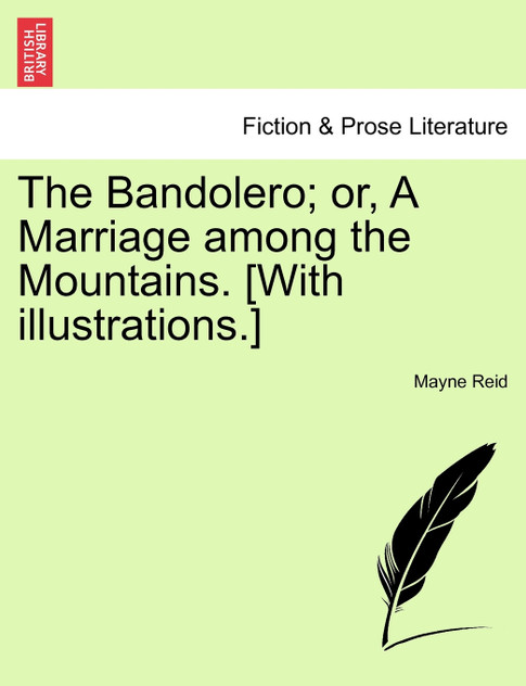 The Bandolero; or, A Marriage among the Mountains. [With illustrations.]