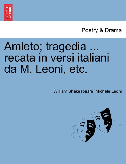 Amleto; tragedia ... recata in versi italiani da M. Leoni, etc.